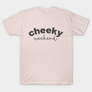 Cheeky Weekend T-Shirt